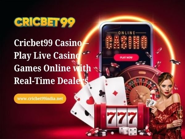 Cricbet99 Casino – Play Live Casino Games Online with Real-Time Dealers