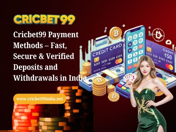 Cricbet99 Payment Methods – Fast, Secure & Verified Deposits and Withdrawals in India
