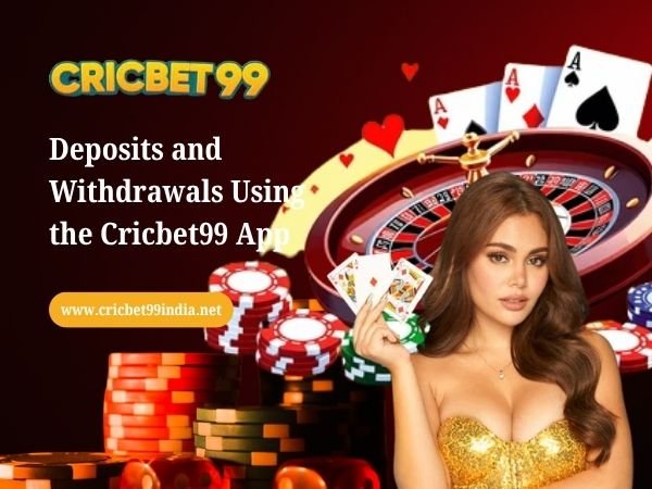 Deposits and Withdrawals Using the Cricbet99 App